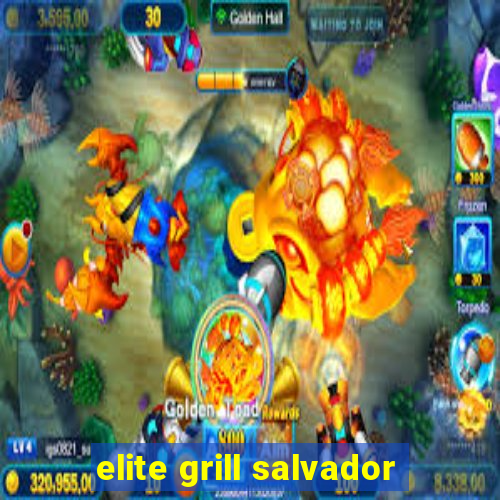 elite grill salvador